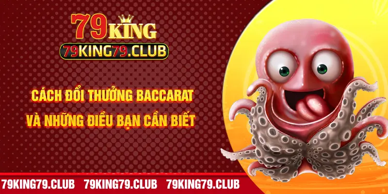 Cách Đổi Thưởng Baccarat Và Những Điều Bạn Cần Biết 