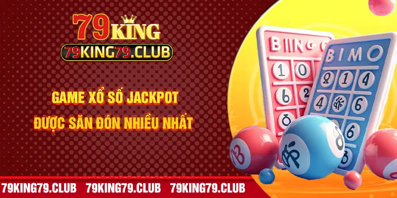 Game xổ số Jackpot được săn đón nhiều nhất 