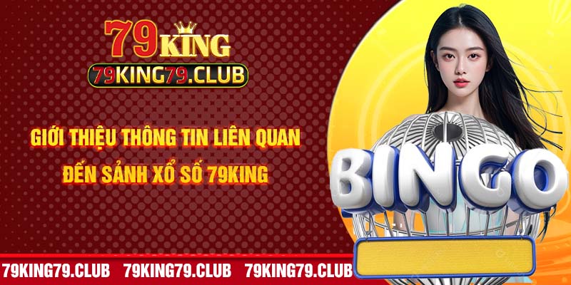 Giới thiệu thông tin liên quan đến sảnh xổ số 79King