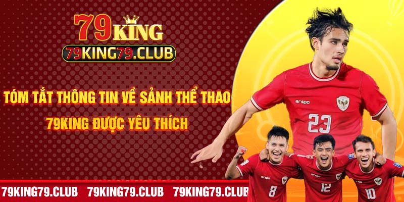 Tóm tắt thông tin về sảnh thể thao 79King được yêu thích