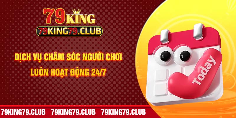 Dịch vụ chăm sóc người chơi luôn hoạt động 24/7