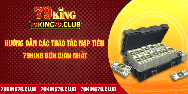 Hướng dẫn các thao tác nạp tiền 79king đơn giản nhất