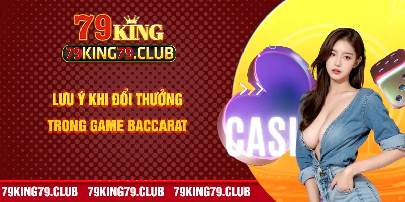 Lưu ý khi đổi thưởng trong game Baccarat