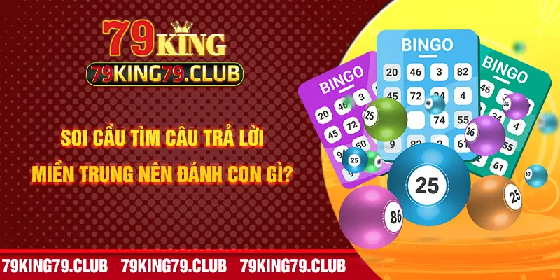 Soi cầu tìm câu trả lời miền Trung nên đánh con gì?