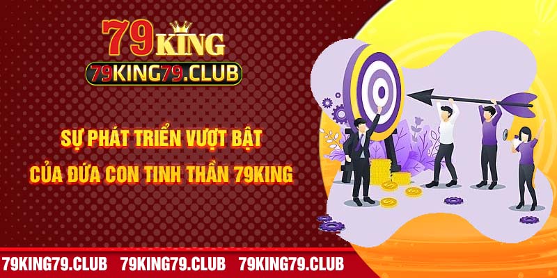 Sự phát triển vượt bật của đứa con tinh thần 79KING 