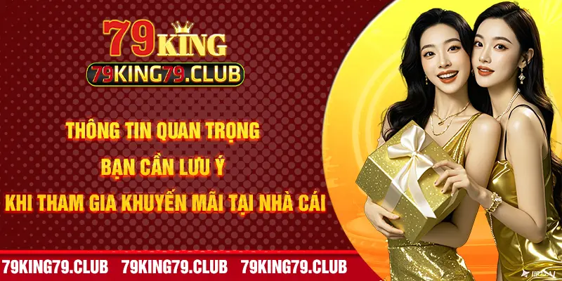 Thông tin quan trọng bạn cần lưu ý khi tham gia khuyến mãi tại nhà cái