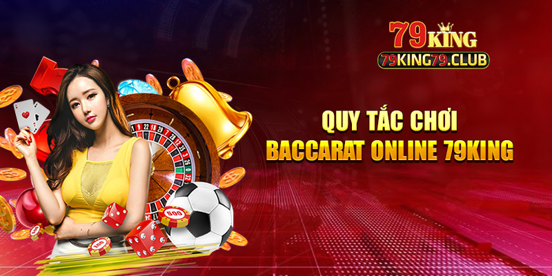 Quy tắc chơi baccarat online 79king